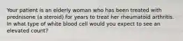 Your patient is an elderly woman who has been treated with prednisone (a steroid) for years to treat her rheumatoid arthritis. In what type of white blood cell would you expect to see an elevated count?