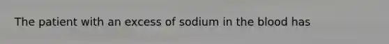 The patient with an excess of sodium in the blood has