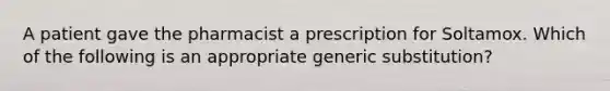 A patient gave the pharmacist a prescription for Soltamox. Which of the following is an appropriate generic substitution?