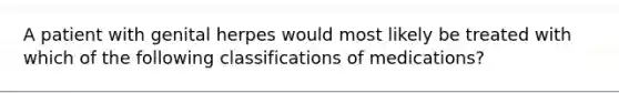 A patient with genital herpes would most likely be treated with which of the following classifications of medications?