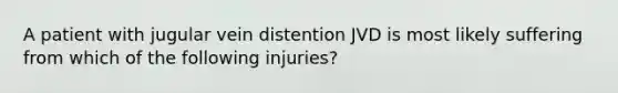 A patient with jugular vein distention JVD is most likely suffering from which of the following injuries?