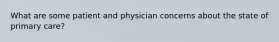 What are some patient and physician concerns about the state of primary care?