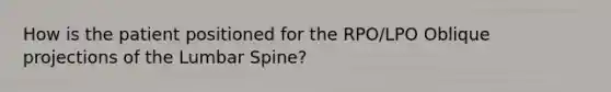 How is the patient positioned for the RPO/LPO Oblique projections of the Lumbar Spine?