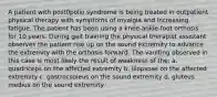 A patient with post0polio syndrome is being treated in outpatient physical therapy with symptoms of myalgia and increasing fatigue. The patient has been using a knee-ankle-foot orthosis for 10 years. During gait training the physical therapist assistant observes the patient rise up on the sound extremity to advance the extremity with the orthosis forward. The vaulting observed in this case is most likely the result of weakness of the: a. quadriceps on the affected extremity b. iliopsoas on the affected extremity c. gastrocsoleus on the sound extremity d. gluteus medius on the sound extremity