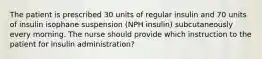 The patient is prescribed 30 units of regular insulin and 70 units of insulin isophane suspension (NPH insulin) subcutaneously every morning. The nurse should provide which instruction to the patient for insulin administration?