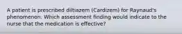 A patient is prescribed diltiazem (Cardizem) for Raynaud's phenomenon. Which assessment finding would indicate to the nurse that the medication is effective?