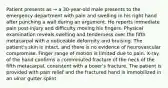 Patient presents as → a 30-year-old male presents to the emergency department with pain and swelling in his right hand after punching a wall during an argument. He reports immediate pain post-injury and difficulty moving his fingers. Physical examination reveals swelling and tenderness over the fifth metacarpal with a noticeable deformity and bruising. The patient's skin is intact, and there is no evidence of neurovascular compromise. Finger range of motion is limited due to pain. X-ray of the hand confirms a comminuted fracture of the neck of the fifth metacarpal, consistent with a boxer's fracture. The patient is provided with pain relief and the fractured hand is immobilized in an ulnar gutter splint.