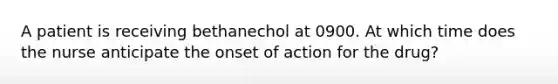 A patient is receiving bethanechol at 0900. At which time does the nurse anticipate the onset of action for the drug?