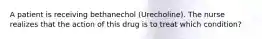 A patient is receiving bethanechol (Urecholine). The nurse realizes that the action of this drug is to treat which condition?