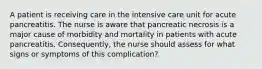 A patient is receiving care in the intensive care unit for acute pancreatitis. The nurse is aware that pancreatic necrosis is a major cause of morbidity and mortality in patients with acute pancreatitis. Consequently, the nurse should assess for what signs or symptoms of this complication?