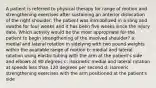 A patient is referred to physical therapy for range of motion and strengthening exercises after sustaining an anterior dislocation of the right shoulder. The patient was immobilized in a sling and swathe for four weeks and it has been five weeks since the injury date. Which activity would be the most appropriate for the patient to begin strengthening of the involved shoulder? a: medial and lateral rotation in sidelying with two pound weights within the available range of motion b: medial and lateral rotation using elastic tubing with the arm at the patient's side and elbows at 90 degrees c: isokinetic medial and lateral rotation at speeds less than 120 degrees per second d: isomeric strengthening exercises with the arm positioned at the patient's side