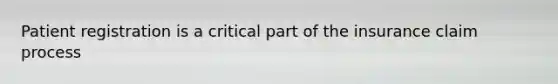 Patient registration is a critical part of the insurance claim process