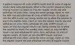 A patient requires 40 units of NPH insulin and 10 units of regular insulin daily subcutaneously. What is the correct sequence when mixing insulins? a) Inject air into the regular insulin vial and withdraw 10 units; then, using the same syringe, inject air into the NPH vial and withdraw 40 units of NPH insulin. b) Inject air into the NPH insulin vial, being careful not to allow the solution to touch the needle; next, inject air into the regular insulin vial and withdraw 10 units; then, withdraw 40 units of NPH insulin. c) Inject air into the regular insulin vial, being careful not to allow the solution to touch the needle; next, inject air into the NPH insulin vial and withdraw 40 units; then, withdraw 10 units of regular insulin. d) Inject air into the NPH insulin vial and withdraw 40 units; then, using the same syringe, inject air into the regular insulin vial and withdraw 10 units of regular insulin.