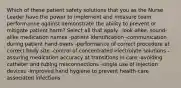 Which of these patient safety solutions that you as the Nurse Leader have the power to implement and measure team performance against demonstrate the ability to prevent or mitigate patient harm? Select all that apply. -look-alike, sound-alike medication names -patient identification -communication during patient hand-overs -performance of correct procedure at correct body site -control of concentrated electrolyte solutions -assuring medication accuracy at transitions in care -avoiding catheter and tubing misconnections -single use of injection devices -improved hand hygiene to prevent health-care associated infections