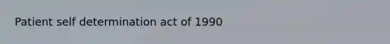 Patient self determination act of 1990