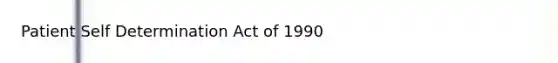 Patient Self Determination Act of 1990