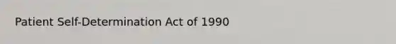 Patient Self-Determination Act of 1990