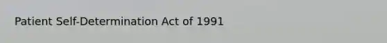 Patient Self-Determination Act of 1991