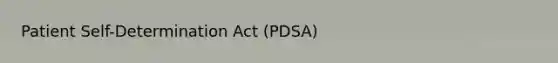 Patient Self-Determination Act (PDSA)