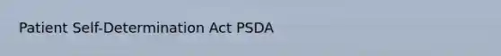 Patient Self-Determination Act PSDA