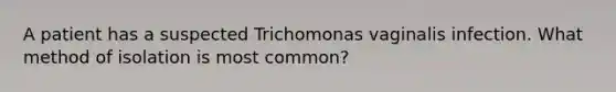 A patient has a suspected Trichomonas vaginalis infection. What method of isolation is most common?