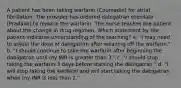 A patient has been taking warfarin (Coumadin) for atrial fibrillation. The provider has ordered dabigatran etexilate (Pradaxa) to replace the warfarin. The nurse teaches the patient about the change in drug regimen. Which statement by the patient indicates understanding of the teaching? a. "I may need to adjust the dose of dabigatran after weaning off the warfarin." b. "I should continue to take the warfarin after beginning the dabigatran until my INR is greater than 3." c. "I should stop taking the warfarin 3 days before starting the dabigatran." d. "I will stop taking the warfarin and will start taking the dabigatran when my INR is less than 2."