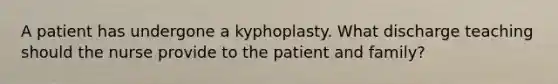 A patient has undergone a kyphoplasty. What discharge teaching should the nurse provide to the patient and family?