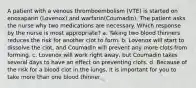 A patient with a venous thromboembolism (VTE) is started on enoxaparin (Lovenox) and warfarin(Coumadin). The patient asks the nurse why two medications are necessary. Which response by the nurse is most appropriate? a. Taking two blood thinners reduces the risk for another clot to form. b. Lovenox will start to dissolve the clot, and Coumadin will prevent any more clots from forming. c. Lovenox will work right away, but Coumadin takes several days to have an effect on preventing clots. d. Because of the risk for a blood clot in the lungs, it is important for you to take more than one blood thinner