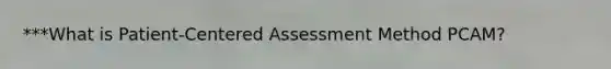 ***What is Patient-Centered Assessment Method PCAM?