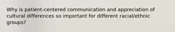 Why is patient-centered communication and appreciation of cultural differences so important for different racial/ethnic groups?