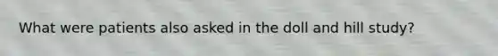 What were patients also asked in the doll and hill study?