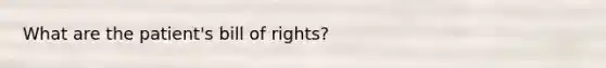 What are the patient's bill of rights?