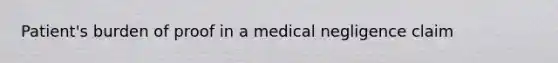 Patient's burden of proof in a medical negligence claim