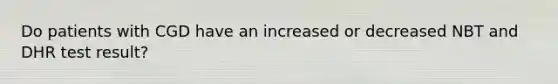 Do patients with CGD have an increased or decreased NBT and DHR test result?