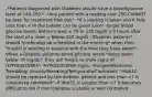 -*Patients diagnosed with Diabetes should have a blood/glucose level of 140-250.* -*Any patient with a reading over 250 CANNOT be seen for treatment that day* -*If a reading is taken and it falls Less than 7 it becomes difficult to tell if their diabetes is stable or well controlled