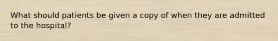 What should patients be given a copy of when they are admitted to the hospital?