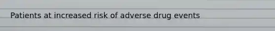 Patients at increased risk of adverse drug events