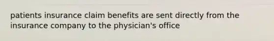 patients insurance claim benefits are sent directly from the insurance company to the physician's office