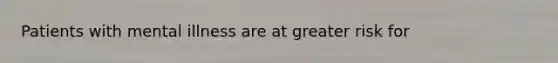 Patients with mental illness are at greater risk for
