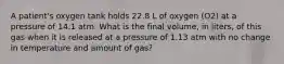 A patient's oxygen tank holds 22.8 L of oxygen (O2) at a pressure of 14.1 atm. What is the final volume, in liters, of this gas when it is released at a pressure of 1.13 atm with no change in temperature and amount of gas?