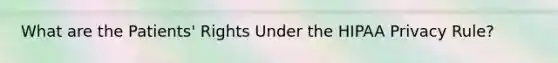 What are the Patients' Rights Under the HIPAA Privacy Rule?
