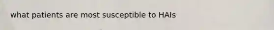 what patients are most susceptible to HAIs