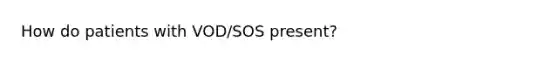 How do patients with VOD/SOS present?