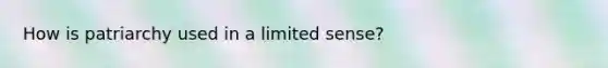 How is patriarchy used in a limited sense?