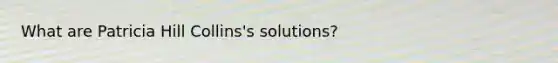 What are Patricia Hill Collins's solutions?