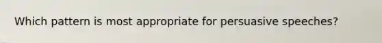 Which pattern is most appropriate for persuasive speeches?