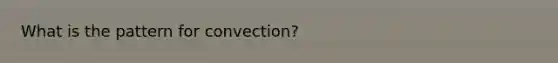 What is the pattern for convection?