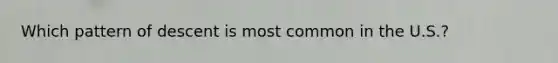 Which pattern of descent is most common in the U.S.?