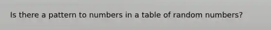 Is there a pattern to numbers in a table of random numbers?