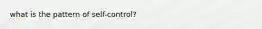 what is the pattern of self-control?